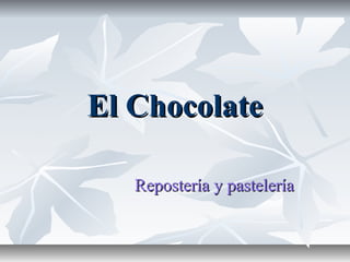 El ChocolateEl Chocolate
Repostería y pasteleríaRepostería y pastelería
 