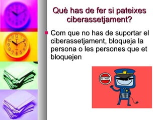 Què has de fer si pateixes ciberassetjament? Com que no has de suportar el ciberassetjament, bloqueja la persona o les persones que et bloquejen 
