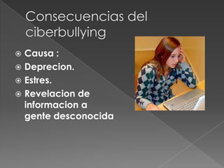  Causa :
Deprecion.
Estres.
Revelacion de
informacion a
gente desconocida