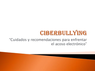 “Cuidados y recomendaciones para enfrentar
el acoso electrónico”
 