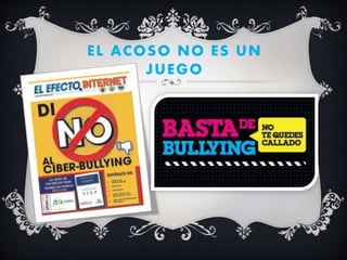 EL ACOSO NO ES UN
JUEGO
 