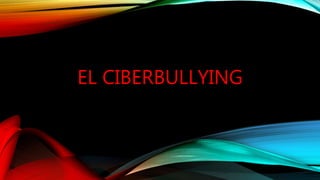 EL CIBERBULLYING
 