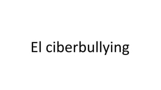 El ciberbullying
 