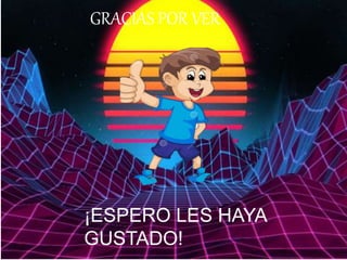 ¡ESPERO LES HAYA
GUSTADO!
GRACIAS POR VER
 