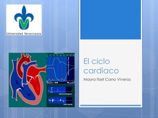 El ciclo
cardiaco
Mayra Itzel Cano Viveros
 