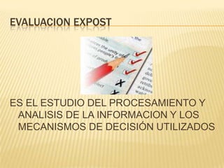 EVALUACION EXPOSTES EL ESTUDIO DEL PROCESAMIENTO Y ANALISIS DE LA INFORMACION Y LOS MECANISMOS DE DECISIÓN UTILIZADOS 