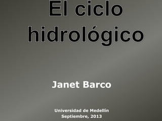 Janet Barco
Universidad de Medellín
Septiembre, 2013
 