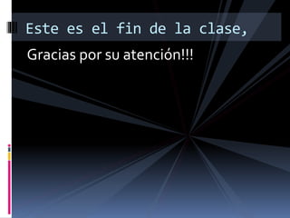 Gracias por su atención!!!
Este es el fin de la clase,