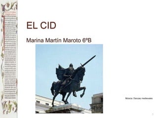 EL CID Marina Martín Maroto 6ºB 1 Música: Danzas medievales 