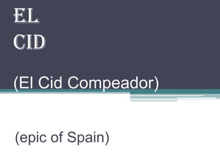 El
Cid
(El Cid Compeador)


(epic of Spain)
 