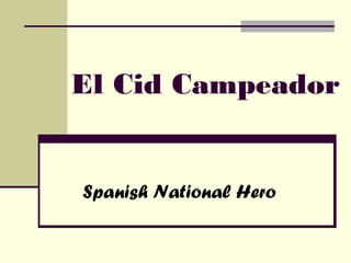 El Cid Campeador


Spanish National Hero
 