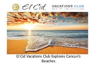El Cid Vacations Club Explores Cancun’s
Beaches
 