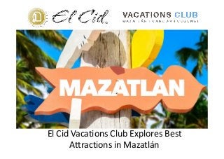 El Cid Vacations Club Explores Best
Attractions in Mazatlán
 