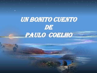 Un bonito cuento
       de
 Paulo Coelho
 