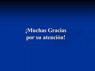 ¡Muchas Gracias
por su atención!
 