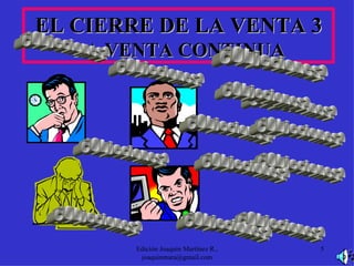 EL CIERRE DE LA VENTA 3 LA VENTA CONTINUA Edición Joaquín Martínez R., joaquinmara@gmail.com ¿Objeciones? ¿Objeciones? ¿Objeciones? ¿Objeciones? ¿Objeciones? ¿Objeciones? ¿Objeciones? ¿Objeciones? ¿Objeciones? ¿Objeciones? ¿Objeciones? ¿Objeciones? ¿Objeciones? 