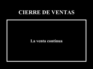 CIERRE DE VENTAS ,[object Object],Edición Joaquín Martínez R., joaquinmara@gmail.com 