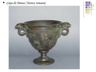 Copa de Diana ( bronce romano) 