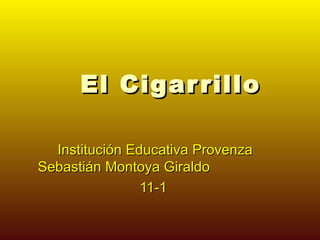 El Cigarrillo Institución Educativa Provenza Sebastián Montoya Giraldo 11-1 