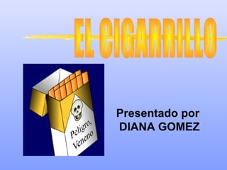 Presentado por
DIANA GOMEZ
 