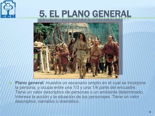 5. EL PLANO GENERAL




   Plano general: muestra un escenario amplio en el cual se incorpora
    la persona, y ocupa entre una 1/3 y una 1/4 parte del encuadre.
    Tiene un valor descriptivo de personas o un ambiente determinado.
    Interesa la acción y la situación de los personajes. Tiene un valor
    descriptivo, narrativo o dramático.

                                                                          8
 