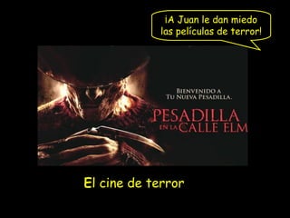¡A Juan le dan miedo
las películas de terror!

El cine de terror

 