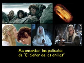 Me encantan las películas
de “El Señor de los anillos”

 