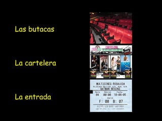 Las butacas

La cartelera

La entrada

 
