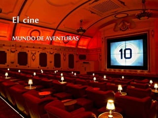 El cine
MUNDO DE AVENTURAS
 