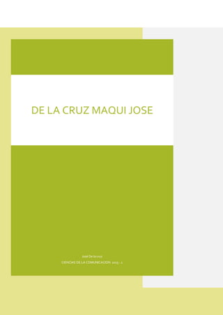 José De la cruz
CIENCIAS DE LA COMUNICACION 2015 - 1
DE LA CRUZ MAQUI JOSE
 