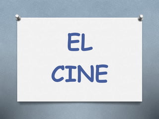 EL
CINE
 