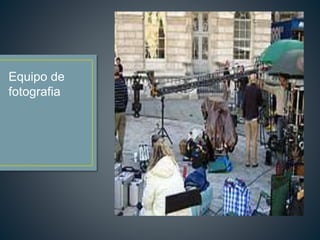 Equipo de
fotografia
 