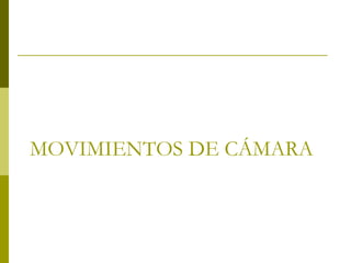 MOVIMIENTOS DE CÁMARA 