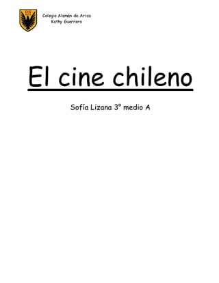 El cine chileno
Sofía Lizana 3° medio A
Colegio Alemán de Arica
Kathy Guerrero
 