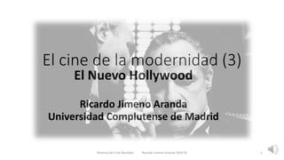 El cine de la modernidad (3)
El Nuevo Hollywood
Ricardo Jimeno Aranda
Universidad Complutense de Madrid
Historia del Cine Mundial Ricardo Jimeno Aranda 2020 © 1
 