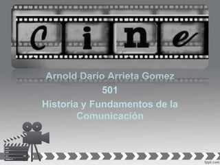 Arnold Darío Arrieta Gomez
501
Historia y Fundamentos de la
Comunicación
 