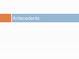 Antecedents
 