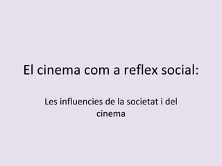 El cinema com a reflex social: Les influencies de la societat i del cinema 