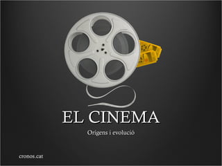 EL CINEMAEL CINEMA
Orígens i evolucióOrígens i evolució
cronos.cat
 