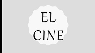 EL
CINE
 