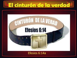 El cinturón de la verdad
Efesios 6:14a
 