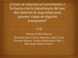 Ximena Nube Galarza,
Raúl Salvador Chávez Ramírez, Julio Cesar
Llorente Ramos, Adrián Maldonado Ortiz y
Max Isaac Martin García.
 