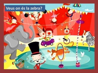 Veus on és la zebra?
 