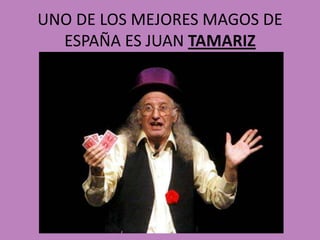 UNO DE LOS MEJORES MAGOS DE ESPAÑA ES JUAN TAMARIZ