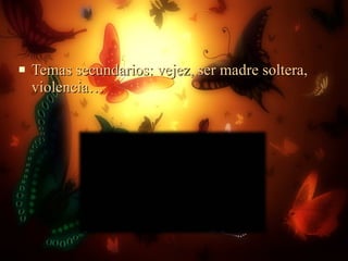 Temas secundarios: vejez, ser madre soltera, violencia… 