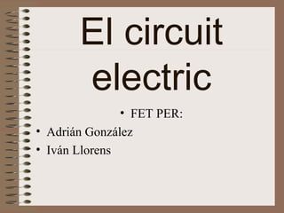 El circuit electric ,[object Object],[object Object],[object Object]