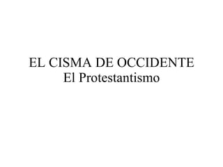 EL CISMA DE OCCIDENTE El Protestantismo 
