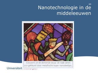 69 
Nanotechnologie in de 
middeleeuwen 
69 
 
