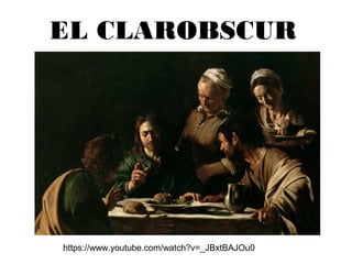 EL CLAROBSCUR
https://www.youtube.com/watch?v=_JBxtBAJOu0
 