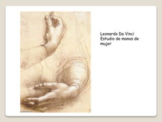 Leonardo Da Vinci
Estudio de manos de
mujer
 